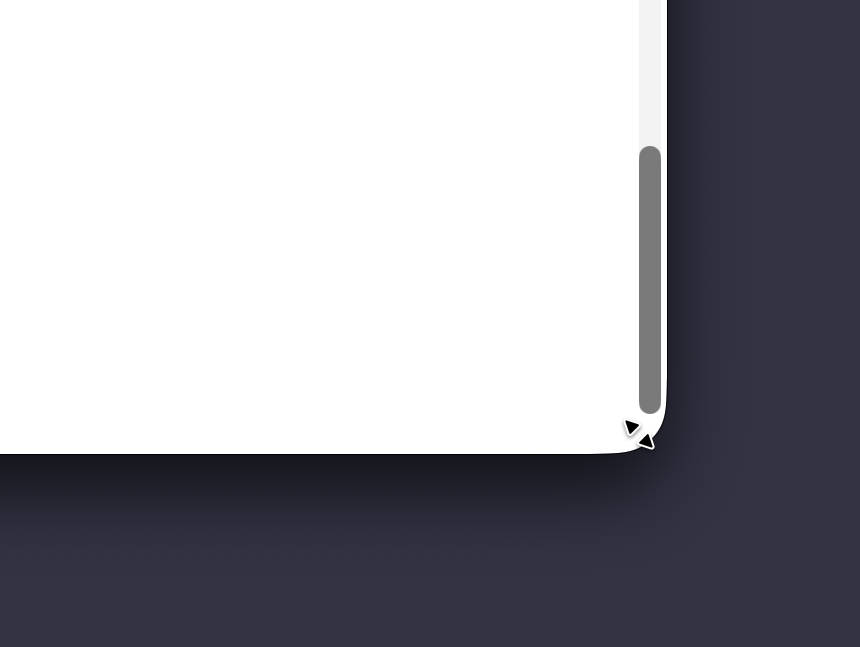 A screenshot of a blank window corner in macOS Tahoe 26.4. A mouse pointer is showing the window resize icon, and the cursor is positioned well inside the window. You can also see that the scrollbar is all the way at the bottom, but the bottom is above the corner radius. This means that it's no longer showing under the window corner as in previous versions. A screenshot of a blank window corner in macOS Tahoe 26.4. A mouse pointer is showing the window resize icon, and the cursor is positioned well inside the window. You can also see that the scrollbar is all the way at the bottom, but the bottom is above the corner radius. This means that it's no longer showing under the window corner as in previous versions.